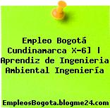 Empleo Bogotá Cundinamarca X-6] | Aprendiz de Ingenieria Ambiental Ingeniería