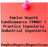 Empleo Bogotá Cundinamarca (YN08) | Practica Ingenieria Industrial Ingeniería