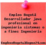 Empleo Bogotá Desarrollador java profesional en ingenieria sistemas o a fines Ingeniería