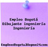 Empleo Bogotá Dibujante ingeniería Ingeniería