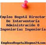 Empleo Bogotá Director De Interventoría Administración O Ingenierías Ingeniería