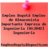 Empleo Bogotá Empleo de Almacenista Importante Empresa de Ingeniería [WXJ942] Ingeniería