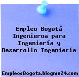 Empleo Bogotá Ingenieroa para Ingeniería y Desarrollo Ingeniería