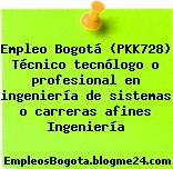 Empleo Bogotá (PKK728) Técnico tecnólogo o profesional en ingeniería de sistemas o carreras afines Ingeniería