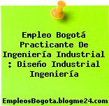 Empleo Bogotá Practicante De Ingeniería Industrial : Diseño Industrial Ingeniería