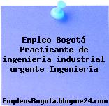 Empleo Bogotá Practicante de ingeniería industrial urgente Ingeniería