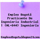 Empleo Bogotá Practicante De Ingenieria Industrial | (WL-844) Ingeniería