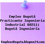 Empleo Bogotá Practicante Ingenieria Industrial &8211; Bogotá Ingeniería