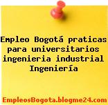 Empleo Bogotá praticas para universitarios ingenieria industrial Ingeniería