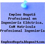 Empleo Bogotá Profesional en Ingeniería Eléctrica. CoN Matricula Profesional Ingeniería