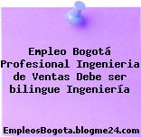 Empleo Bogotá Profesional Ingenieria de Ventas Debe ser bilingue Ingeniería