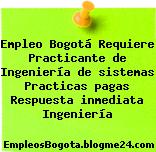 Empleo Bogotá Requiere Practicante de Ingeniería de sistemas Practicas pagas Respuesta inmediata Ingeniería