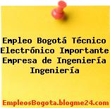 Empleo Bogotá Técnico Electrónico Importante Empresa de Ingeniería Ingeniería