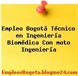 Empleo Bogotá Técnico en Ingeniería Biomédica Con moto Ingeniería