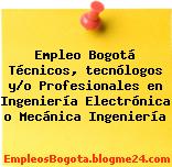 Empleo Bogotá Técnicos, tecnólogos y/o Profesionales en Ingeniería Electrónica o Mecánica Ingeniería