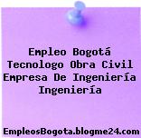 Empleo Bogotá Tecnologo Obra Civil Empresa De Ingeniería Ingeniería
