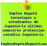 Empleo Bogotá tecnologos o estudiantes de ingeniería ultimos semestres proteccion catodica Ingeniería