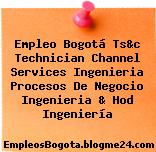 Empleo Bogotá Ts&c Technician Channel Services Ingenieria Procesos De Negocio Ingenieria & Hod Ingeniería