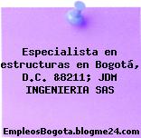 Especialista en estructuras en Bogotá, D.C. &8211; JDM INGENIERIA SAS