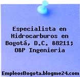 Especialista en Hidrocarburos en Bogotá, D.C. &8211; O&P Ingenieria