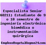 Especialista Senior &8211; Estudiante de 9 o 10 semestre de ingeniería electrónica biomédica o instrumentación quirúrgica
