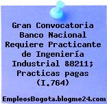 Gran Convocatoria Banco Nacional Requiere Practicante de Ingeniería Industrial &8211; Practicas pagas (I.764)