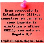 Gran convocatoria Estudiantes últimos semestres en carreras como ingeniería eléctrica o afines &8211; con moto en Bogotá D.C
