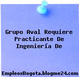 Grupo Aval Requiere Practicante De Ingeniería De