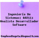 Ingeniería De Sistemas: &8211; Analista Desarrollador Software
