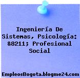 Ingeniería De Sistemas, Psicología: &8211; Profesional Social