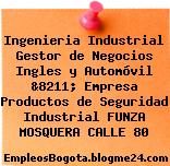 Ingenieria Industrial Gestor de Negocios Ingles y Automóvil &8211; Empresa Productos de Seguridad Industrial FUNZA MOSQUERA CALLE 80