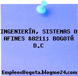 INGENIERÍA, SISTEMAS O AFINES &8211; BOGOTÁ D.C