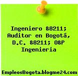 Ingeniero &8211; Auditor en Bogotá, D.C. &8211; O&P Ingenieria