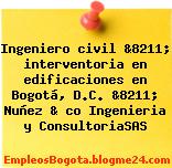 Ingeniero civil &8211; interventoria en edificaciones en Bogotá, D.C. &8211; Nuñez & co Ingenieria y ConsultoriaSAS