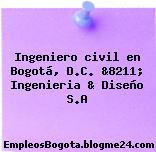 Ingeniero civil en Bogotá, D.C. &8211; Ingenieria & Diseño S.A