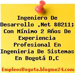 Ingeniero De Desarrollo .Net &8211; Con Mínimo 2 Años De Experiencia Profesional En Ingenieria De Sistemas En Bogotá D.C