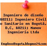 Ingeniero de diseño &8211; Ingeniero Civil o Sanitario en Bogotá, D.C. &8211; Manov Ingeniería Ltda