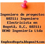 Ingeniero de proyectos &8211; Ingeniero Electricista en Bogotá, D.C. &8211; DEMO Ingeniería Ltda