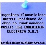 Ingeniero Electricista &8211; Residente de obra en Cundinamarca &8211; C&Q INGENIERIA ELECTRICA S.A.S