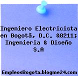 Ingeniero Electricista en Bogotá, D.C. &8211; Ingenieria & Diseño S.A