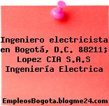Ingeniero electricista en Bogotá, D.C. &8211; Lopez CIA S.A.S Ingeniería Electrica