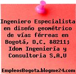 Ingeniero Especialista en diseño geométrico de vías férreas en Bogotá, D.C. &8211; Idom Ingeniería y Consultoria S.A.U