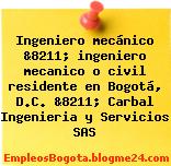 Ingeniero mecánico &8211; ingeniero mecanico o civil residente en Bogotá, D.C. &8211; Carbal Ingenieria y Servicios SAS