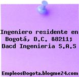 Ingeniero residente en Bogotá, D.C. &8211; Dacd Ingenieria S.A.S