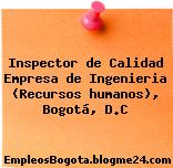 Inspector de Calidad Empresa de Ingenieria (Recursos humanos), Bogotá, D.C