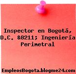 Inspector en Bogotá, D.C. &8211; Ingeniería Perimetral
