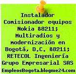 Instalador Comisionador equipos Nokia &8211; Multiradios y modernización en Bogotá, D.C. &8211; RETECOL Ingeniería Grupo Empresarial SAS