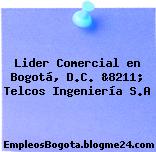 Lider Comercial en Bogotá, D.C. &8211; Telcos Ingeniería S.A