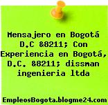 Mensajero en Bogotá D.C &8211; Con Experiencia en Bogotá, D.C. &8211; dissman ingenieria ltda