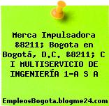 Merca Impulsadora &8211; Bogota en Bogotá, D.C. &8211; C I MULTISERVICIO DE INGENIERÍA 1-A S A